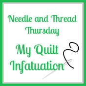 my-quilt-infatuation-needle-and-thread-thursday
